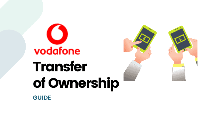 Quick Easy Guide To Vodafone Transfer Of Ownership 2021 